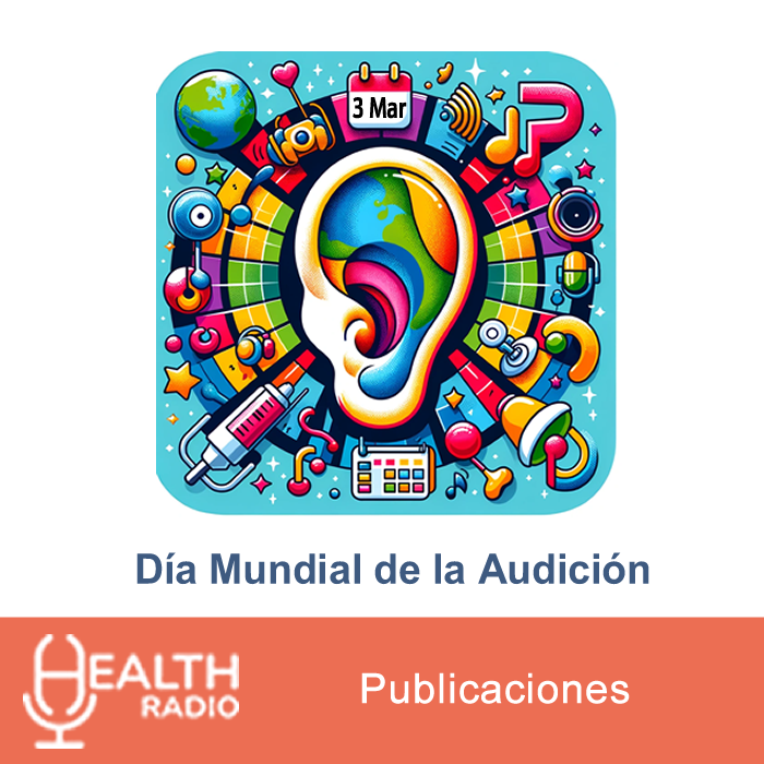 DÍa Mundial De La AudiciÓn Health Radio El Podcast De La Salud 0102